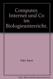 Computer, Internet und Co im Biologieunterricht.