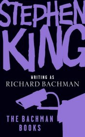The Bachman Books : Four Early Novels : Rage / The Long Walk / Roadwork / The Running Man
