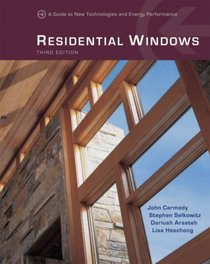 Residential Windows: A Guide to New Technologies and Energy Performance (Third Edition)