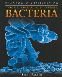 Cocci, Spirilla & Other Bacteria (Kingdom Classifications)