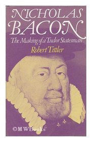 Nicholas Bacon: The making of a Tudor statesman