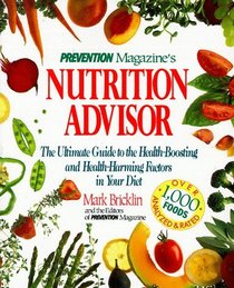 Prevention Magazine's Nutrition Advisor : The Ultimate Guide to the Health-Boosting and Health-Harming Factors in Your Diet