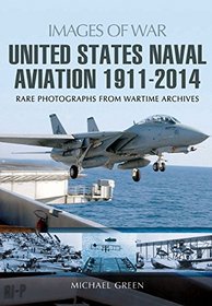 United States Naval Aviation 1911 - 2014 (Images of War)