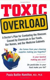 Toxic Overload: A Doctor's Plan for Combating the Illnesses Caused by Chemicals in Our Foods, Our Homes, and Our Medicine Cabinets