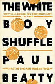 The White Boy Shuffle [Paperback] [May 04, 2017] Paul Beatty