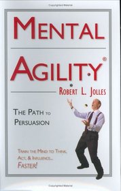 Mental Agility: The Path to Persuasion (Capital Ideas for Business & Personal Development) (Capital Ideas for Business & Personal Development)