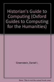 A Historian's Guide to Computing (Oxford Guides to Computing for the Humanities)