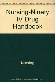 Nursing-Ninety IV Drug Handbook (Nursing90 Books,)