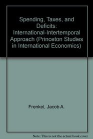 Spending, Taxes, and Deficits: International-Intertemporal Approach (Princeton Studies in International Economics)