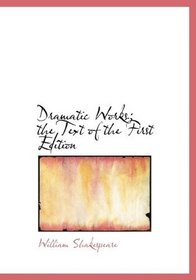 Dramatic Works; the Text of the First Edition