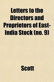 Letters to the Directors and Proprietors of East-India Stock (Volume 9); And to the Right Honourable Edmund Burke