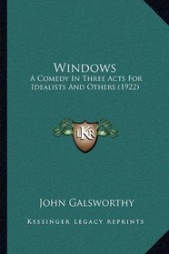 Windows: A Comedy In Three Acts For Idealists And Others (1922)