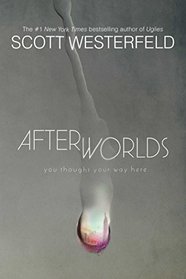 Afterworlds (Afterworlds, Bk 1)