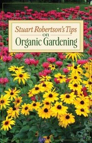 Stuart Robertson's Tips on Organic Gardening (Stuart Robertson's Tips on Gardening)