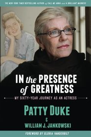 IN THE PRESENCE OF GREATNESS: My Sixty-Year Journey as an Actress