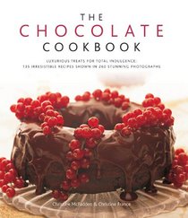 The Chocolate Cookbook: Luxurious treats for total indulgence: 135 irresistible recipes shown in 260 stunning photographs