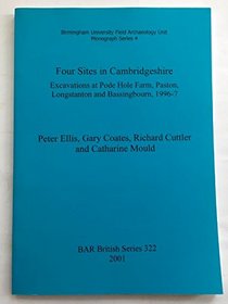 Four Sites in Cambridgeshire: Excavations at Pode Hole Farm, Paston, Longstanton and Bassingbourn, 1996-7 (British Archaeological Reports (BAR))