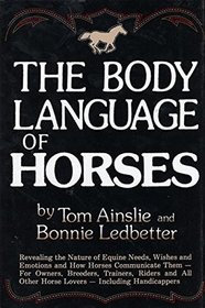 The Body Language of Horses: A Unique Guide to Understanding How Horses Communicate