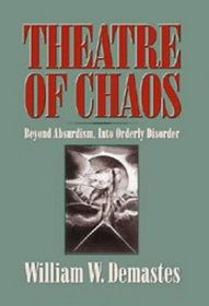 Theatre of Chaos : Beyond Absurdism, into Orderly Disorder