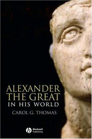 Alexander the Great in his World (Blackwell Ancient Lives)