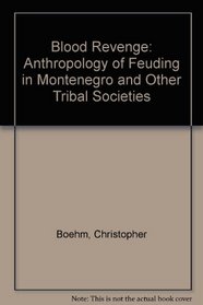 Blood Revenge: The Anthropology of Feuding in Montenegro and Other Tribal Societies