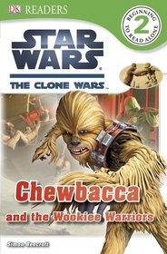 DK Readers: Star Wars: The Clone Wars: Chewbacca and the Wookiee Warriors