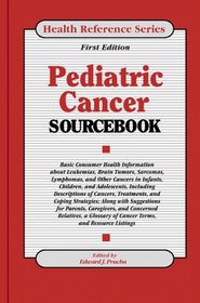 Pediatric Cancer Sourcebook: Basic Consumer Health Information About Leukemias, Brain Tumors, Sarcomas (Health Reference Series)
