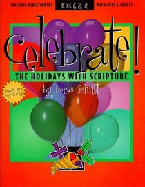 Celebrate!: The Holidays With Scripture (Teaching Bible Truth With Arts and Crafts)