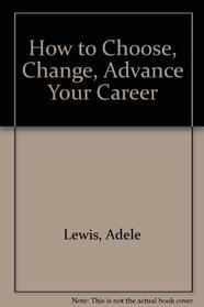 How to Choose, Change, Advance Your Career