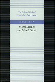 MORAL SCIENCE AND MORAL ORDER (Collected Works of James M Buchanan)