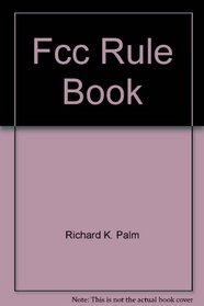 The FCC Rule Book (Publication No. 47 of the Radio Amateur's Library)