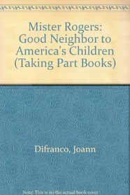 Mister Rogers: Good Neighbor to America's Children (Taking Part Books)
