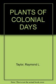 Plants of Colonial Days...guide to 160 Flowers, Shrubs, and Trees of the Gardens of Colonial Williamsburg