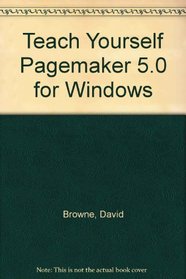 Teach Yourself Pagemaker 5.0 for Windows