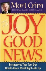 The Joy of Good News: Perspectives that Turn Our Upside-Down World Right-Side Up
