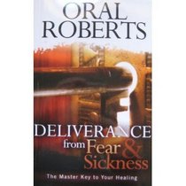Deliverance from Fear and Sickness: The Master Key to Your Healing