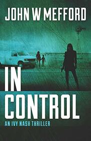 IN CONTROL (An Ivy Nash Thriller)