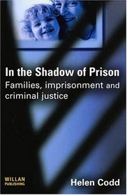 In the Shadow of Prison: Familie, Imprisonment and Criminal Justice