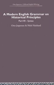 A Modern English Grammar on Historical Principles: Volume 7. Syntax (Otto Jespersen: Collected English Writings)
