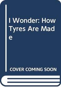 How Tyres are Made (I Wonder)