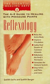 Reflexology : The A-Z Guide to Healing With Pressure Points (The Essential Healing Arts Series)