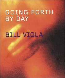 Bill Viola: Going Forth By Day