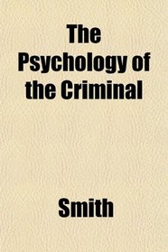 The Psychology of the Criminal