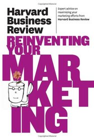 Harvard Business Review on Reinventing Your Marketing (Harvard Business Review Paperback Series)