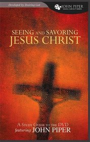 Seeing and Savoring Jesus Christ