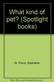 What kind of pet? (Spotlight books)