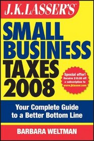 J.K. Lasser's Small Business Taxes 2008: Your Complete Guide to a Better Bottom Line (J K Lasser's New Rules for Small Business Taxes)