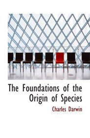 The Foundations of the Origin of Species: Two Essays written in 1842 and 1844