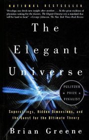 Elegant Universe: Superstrings, Hidden Dimensions and the Quest for the    Ultimate Theory