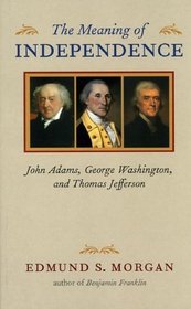 The Meaning of Independence: John Adams, George Washington, And Thomas Jefferson (Richard Lectures for 1975, University of Virginia)